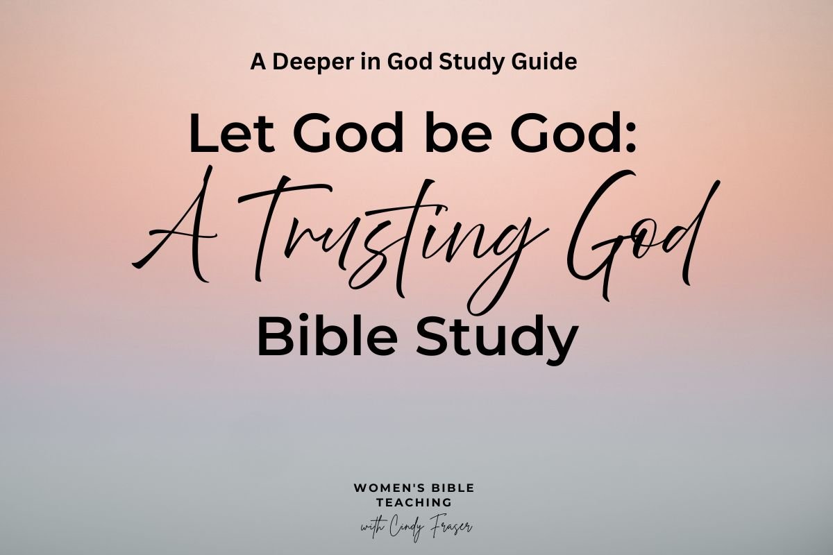 Let God be God: A Trusting God Bible Study