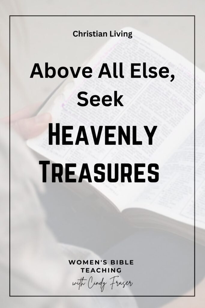 Cover image for a Christian Living article: bold title 'Above All Else, Seek Heavenly Treasures' over an open Bible.