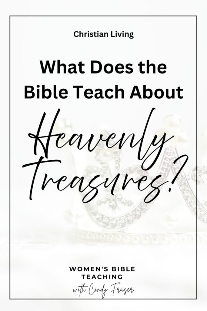 Book cover: 'What Does the Bible Teach About Heavenly Treasures?' with Christian Living and 'Women’s Bible Teaching' by Cindy Fraser; faint crown motif in background.
