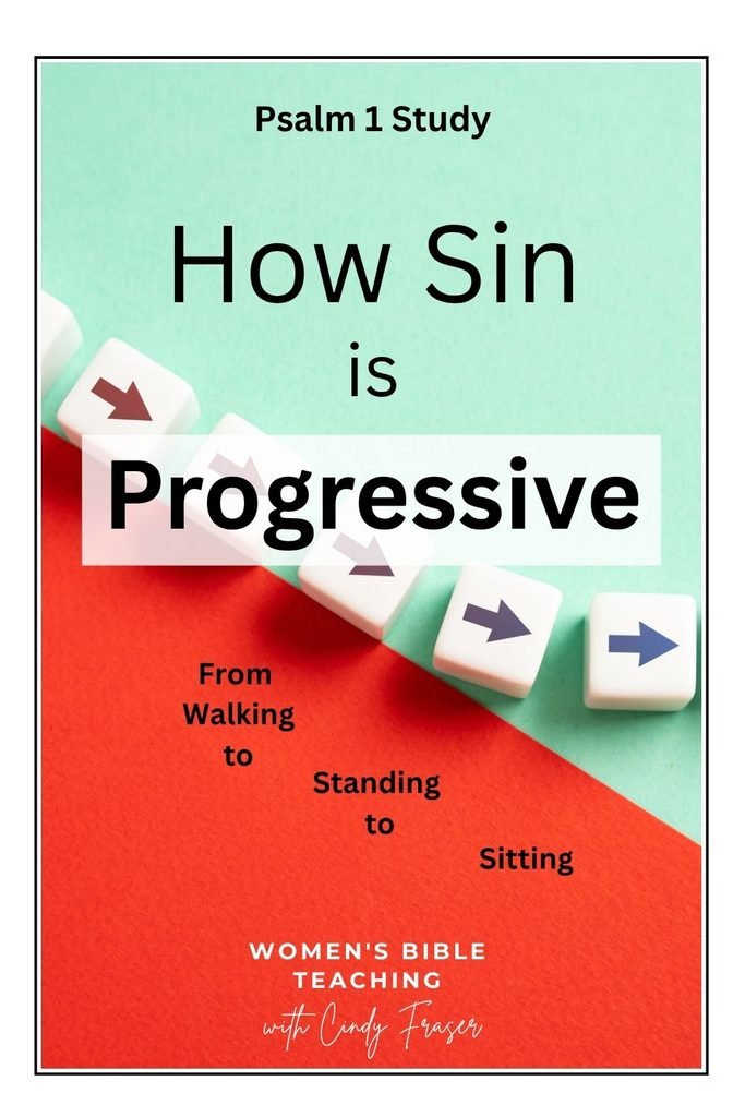 Psalm 1:1 study on walking, standing, sitting in the progression of sin.