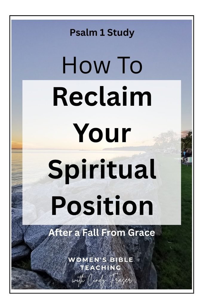 Psalm 1 Study on the Progression of Sin and How to Reclaim Your Spiritual Position after a Fall from Grace