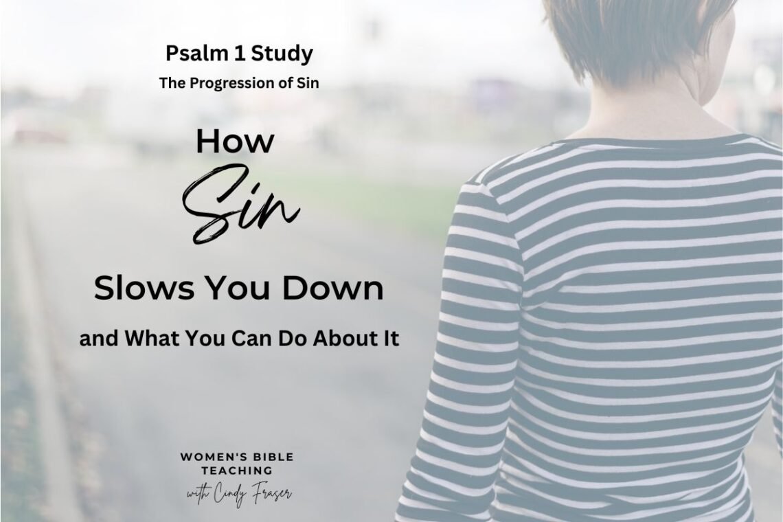 Psalm 1 Study on the Progression of Sin and What You Can Do About It