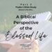 Part 2 in the Psalm 1 Bible Study: A Biblical Perspective of the Blessed Life
