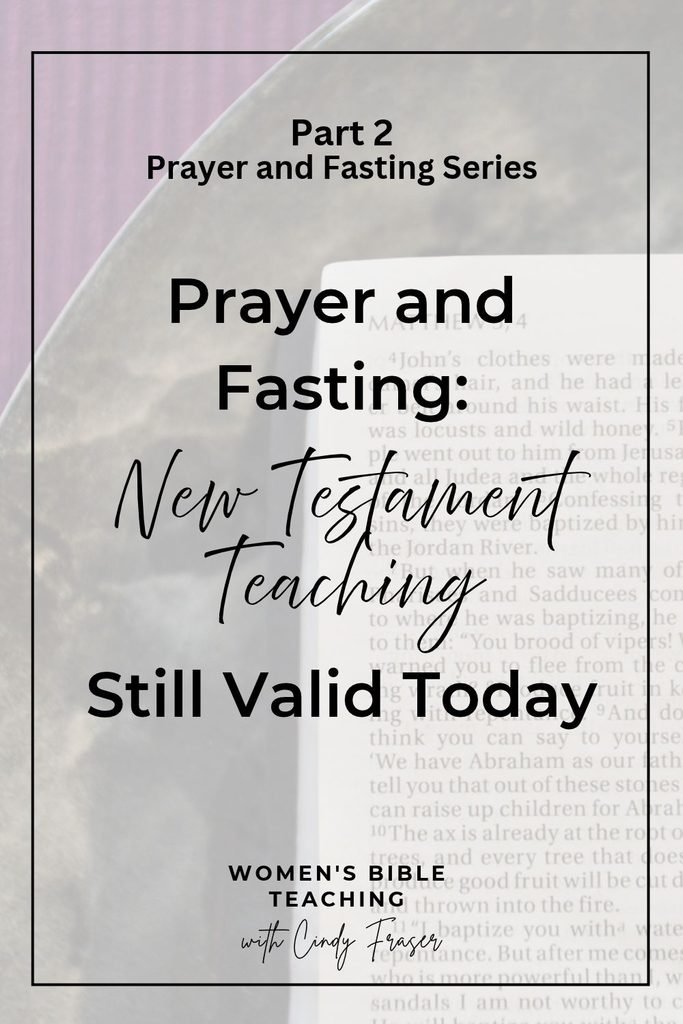 Prayer and Fasting: New Testament Teaching Still Valid Today
Part 2 in the Prayer and Fasting Series