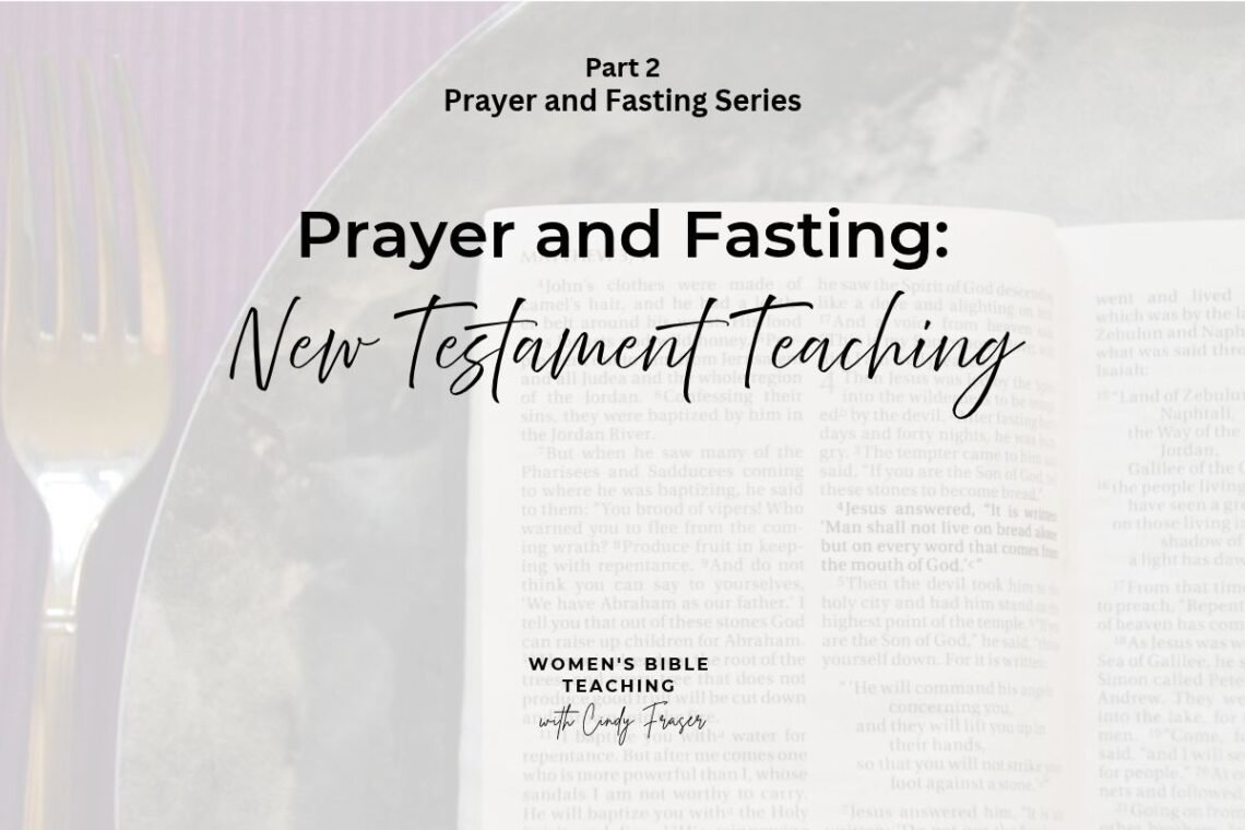 Prayer and Fasting: New Testament Teaching Part 2 in the Prayer and Fasting Series