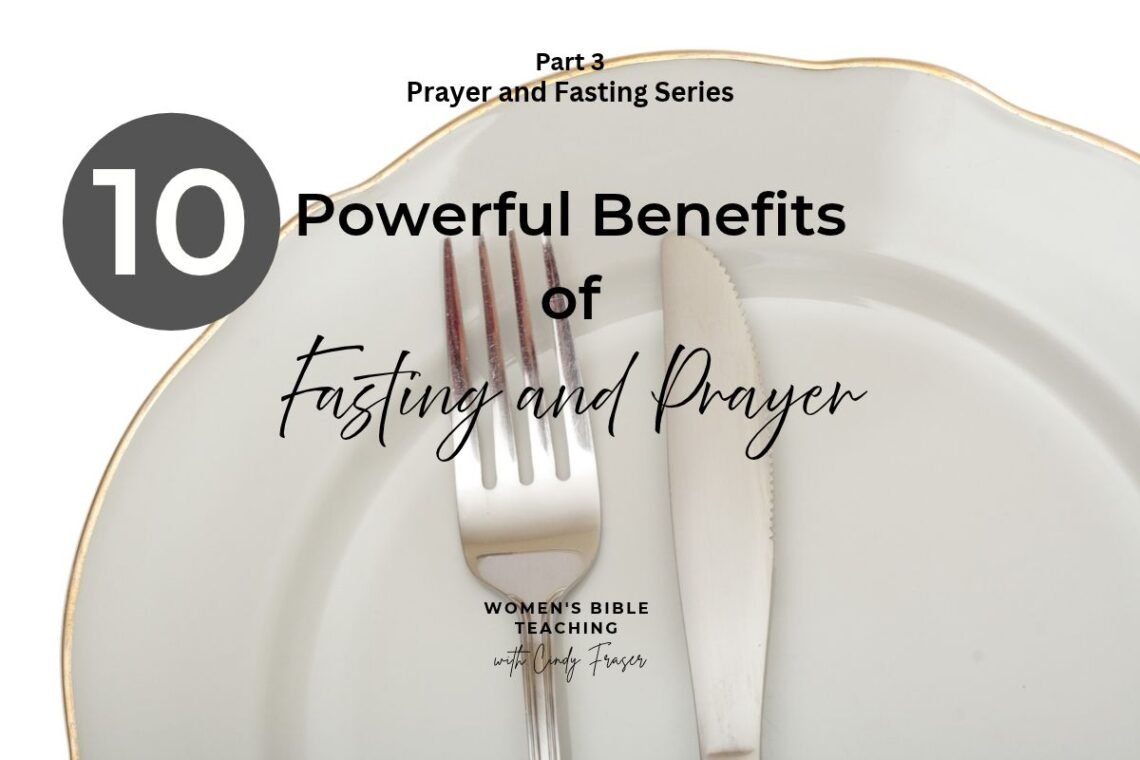 10 Powerful Benefits of Fasting and Prayer Part 3 in the Prayer and Fasting Series