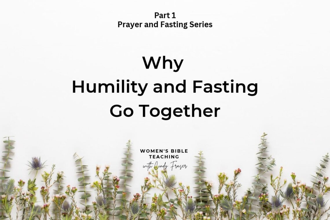 Why Humility and Fasting Go Together Part 1 of Fasting and Prayer Series