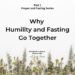 Why Humility and Fasting Go Together Part 1 of Fasting and Prayer Series